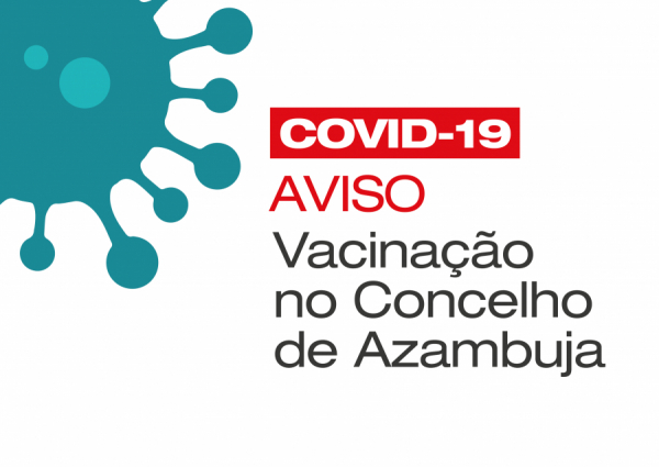 Aviso à população +18 anos - Campanha de Vacinação Covid-19 no Concelho de Azambuja